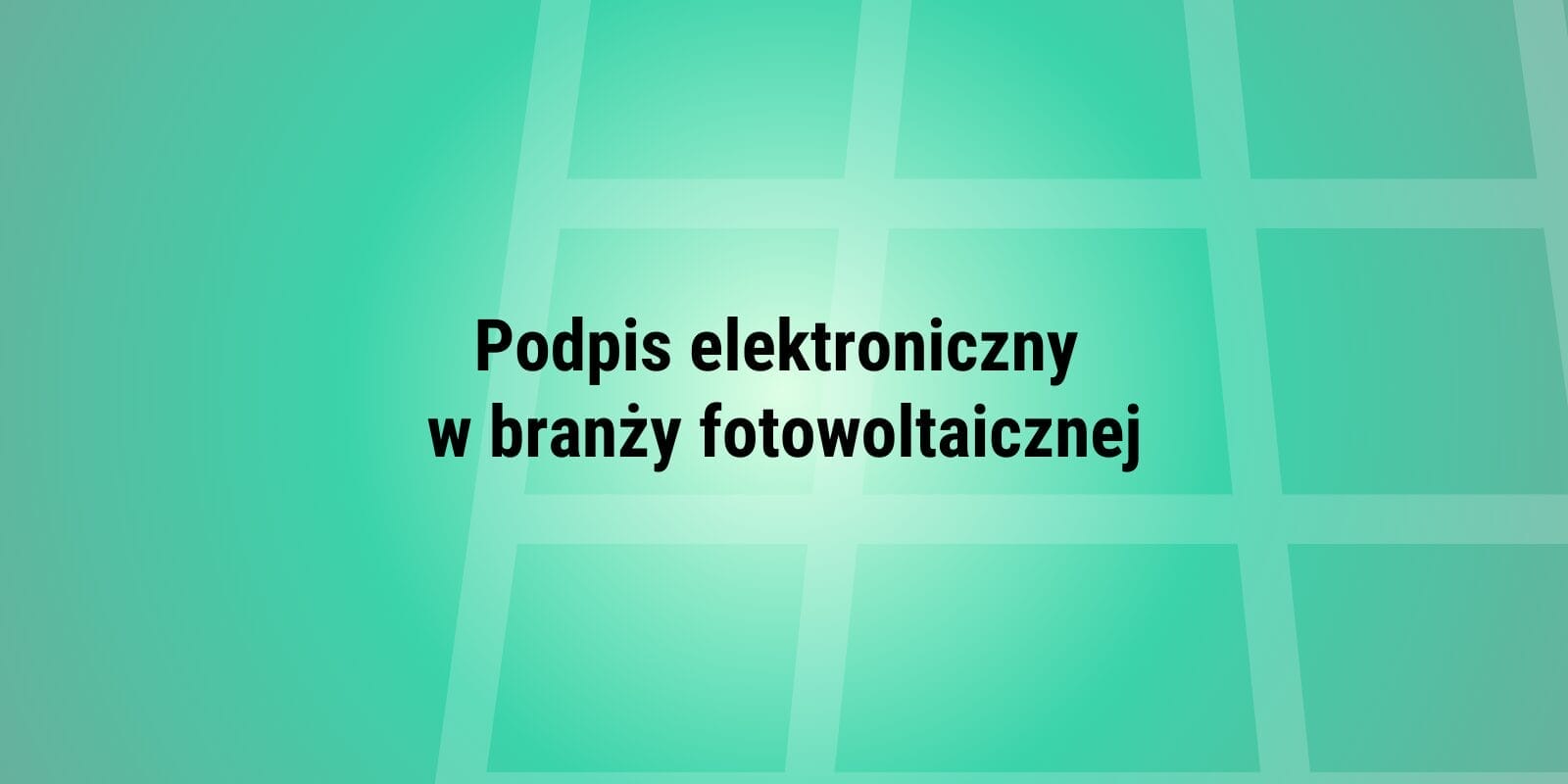 Podpis elektroniczny w branży fotowoltaicznej