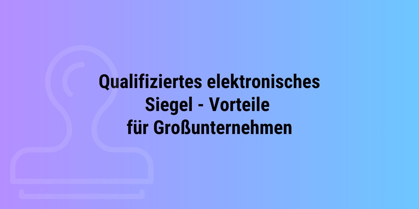 Qualifiziertes elektronisches Siegel