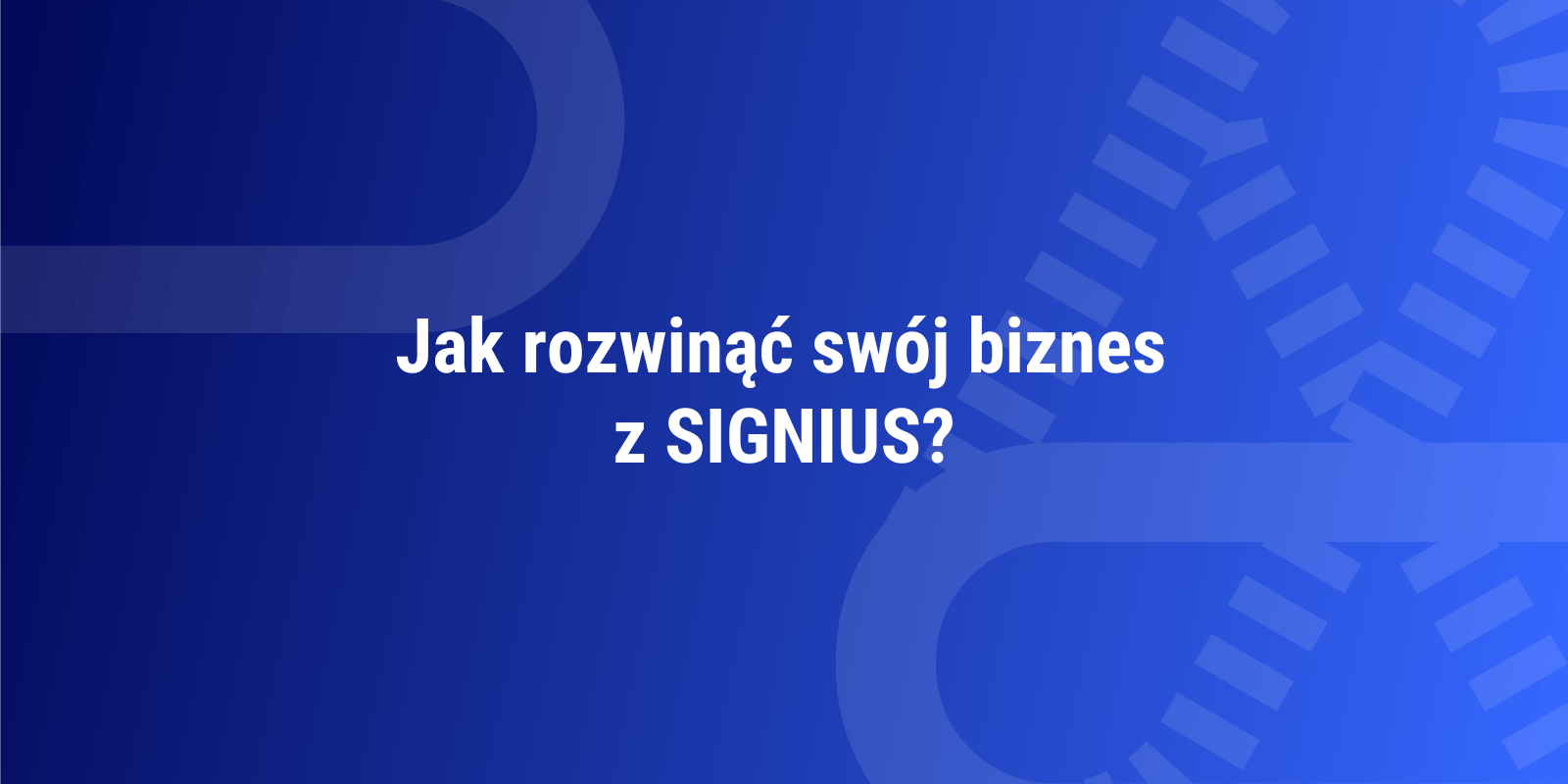 Jak rozwinąć swój biznes z SIGNIUS?