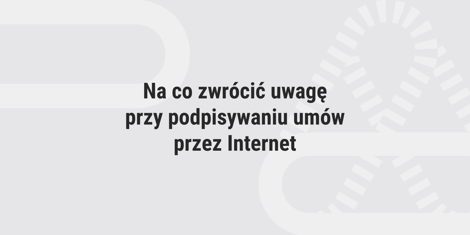 Na co zwrócić uwagę przy podpisywaniu umów przez internet?