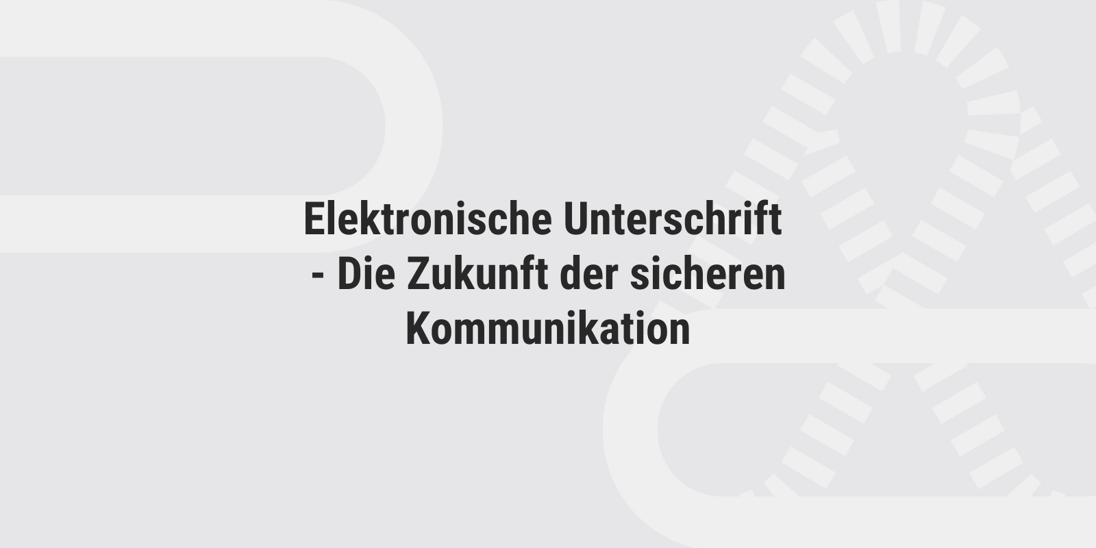Elektronische Unterschrift: Die Zukunft der sicheren Kommunikation