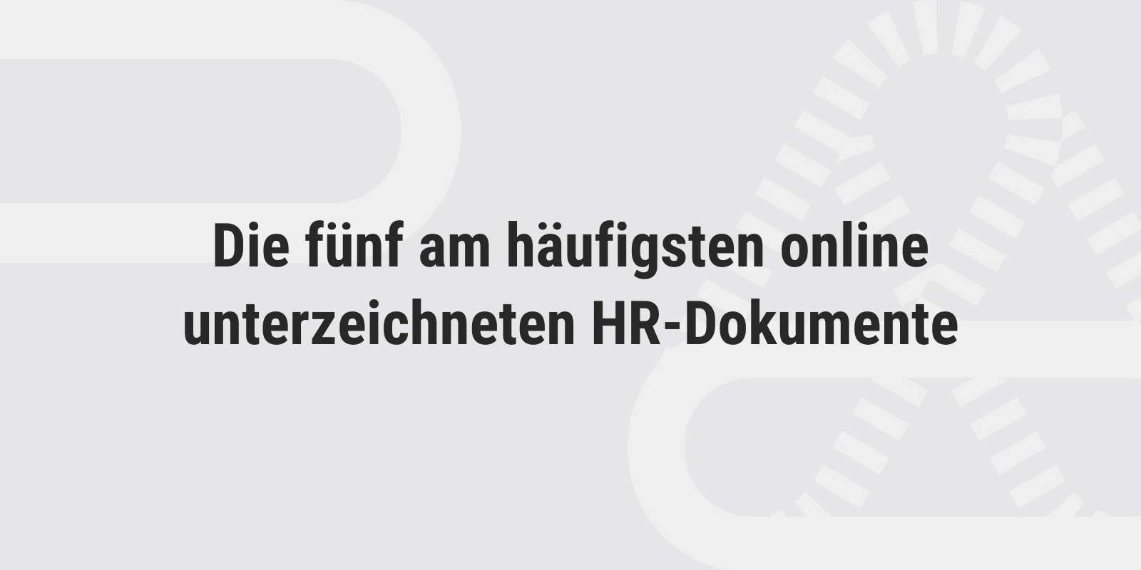 Die fünf am häufigsten online unterzeichneten HR-Dokumente