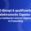 E‑Rezept & qualifizierte elektronische Signatur
