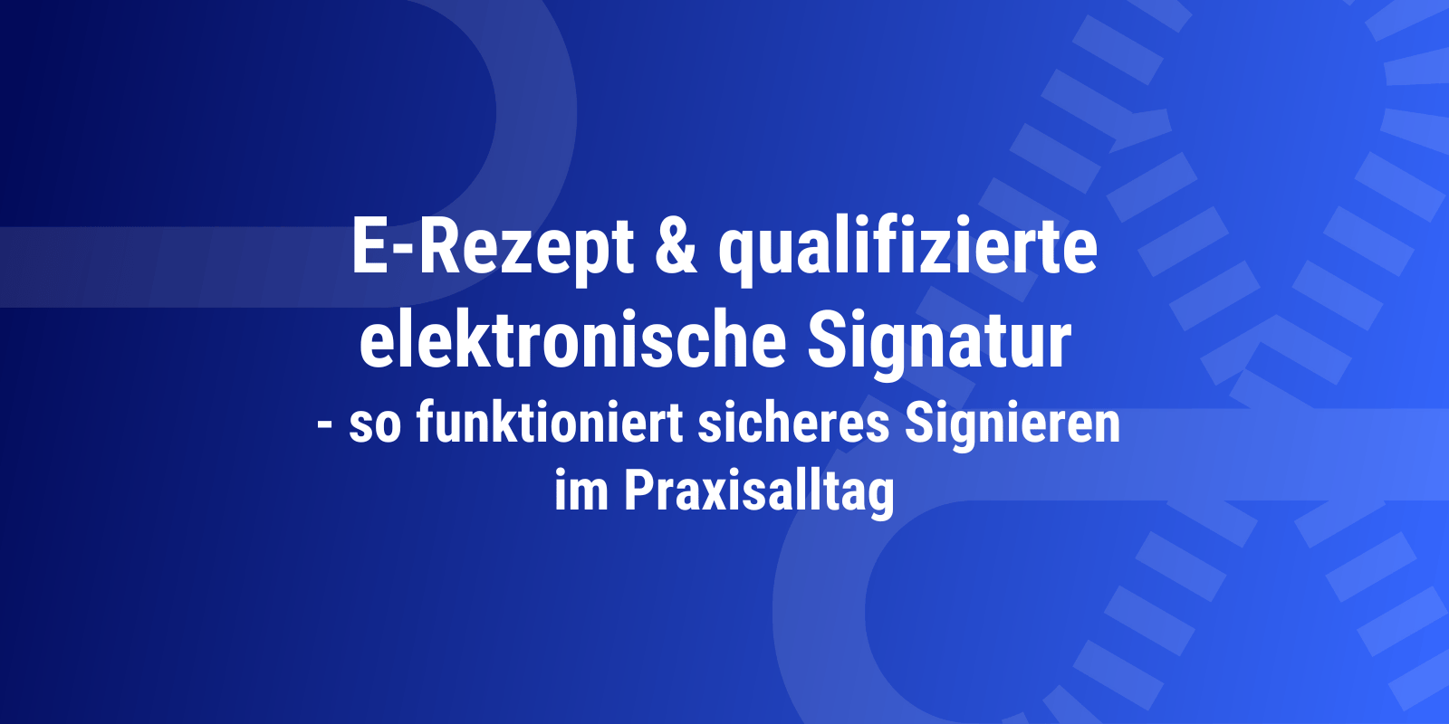 E‑Rezept & qualifizierte elektronische Signatur