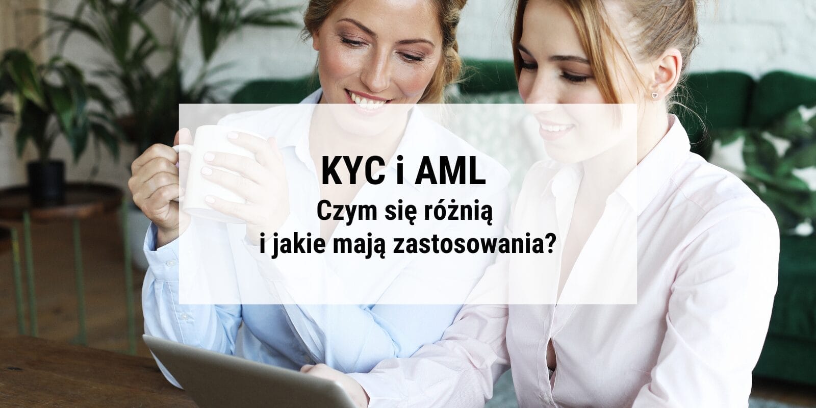KYC i AML – czym się różnią i jakie mają zastosowania?
