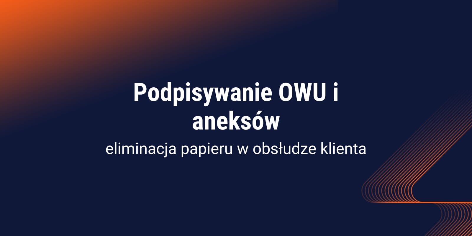 Podpisywanie OWU i aneksów – eliminacja papieru w obsłudze klienta