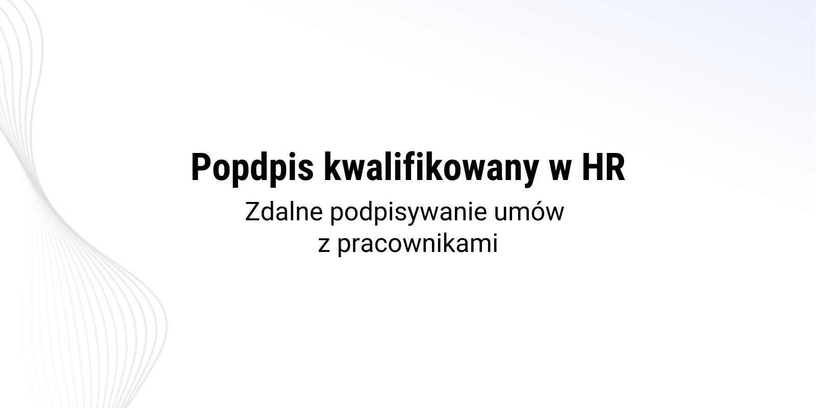 Podpis kwalifikowany w HR – zdalne podpisywanie umów z pracownikami