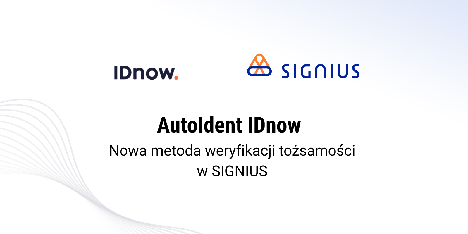 AutoIdent IDnow – Nowa metoda weryfikacji tożsamości w SIGNIUS