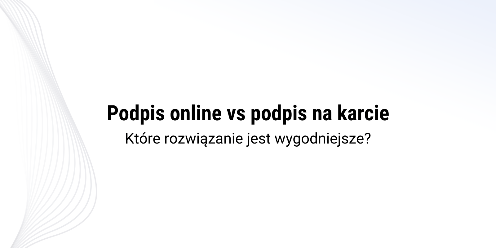 Podpis online vs podpis na karcie – które rozwiązanie jest wygodniejsze
