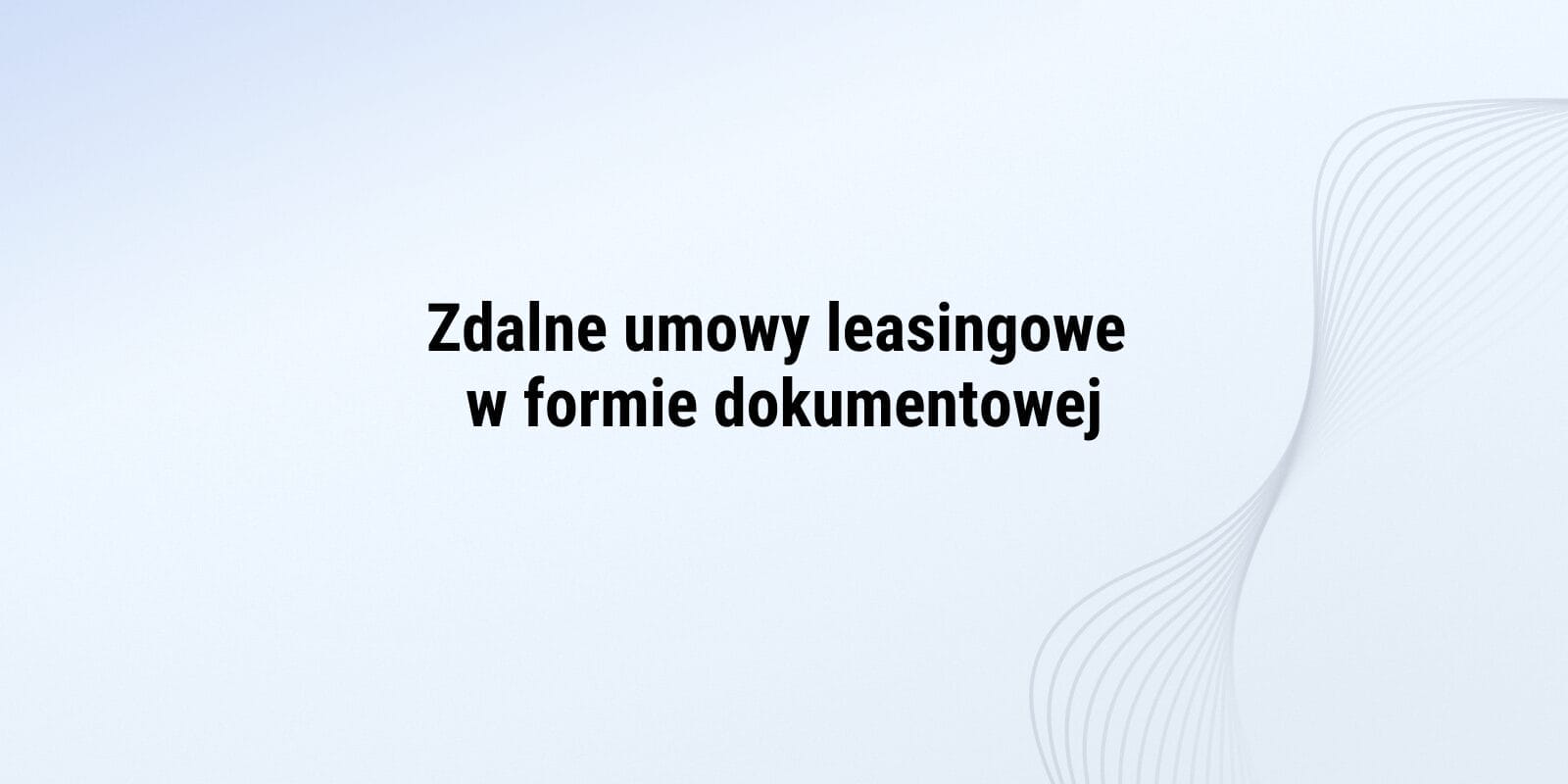 Zdalne umowy leasingowe w formie dokumentowej