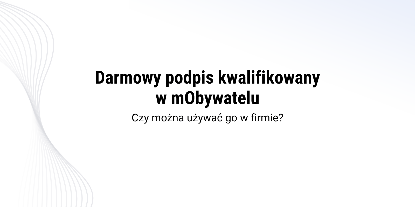 Darmowy podpis kwalifikowany w mObywatelu – czy można używać go w firmie?