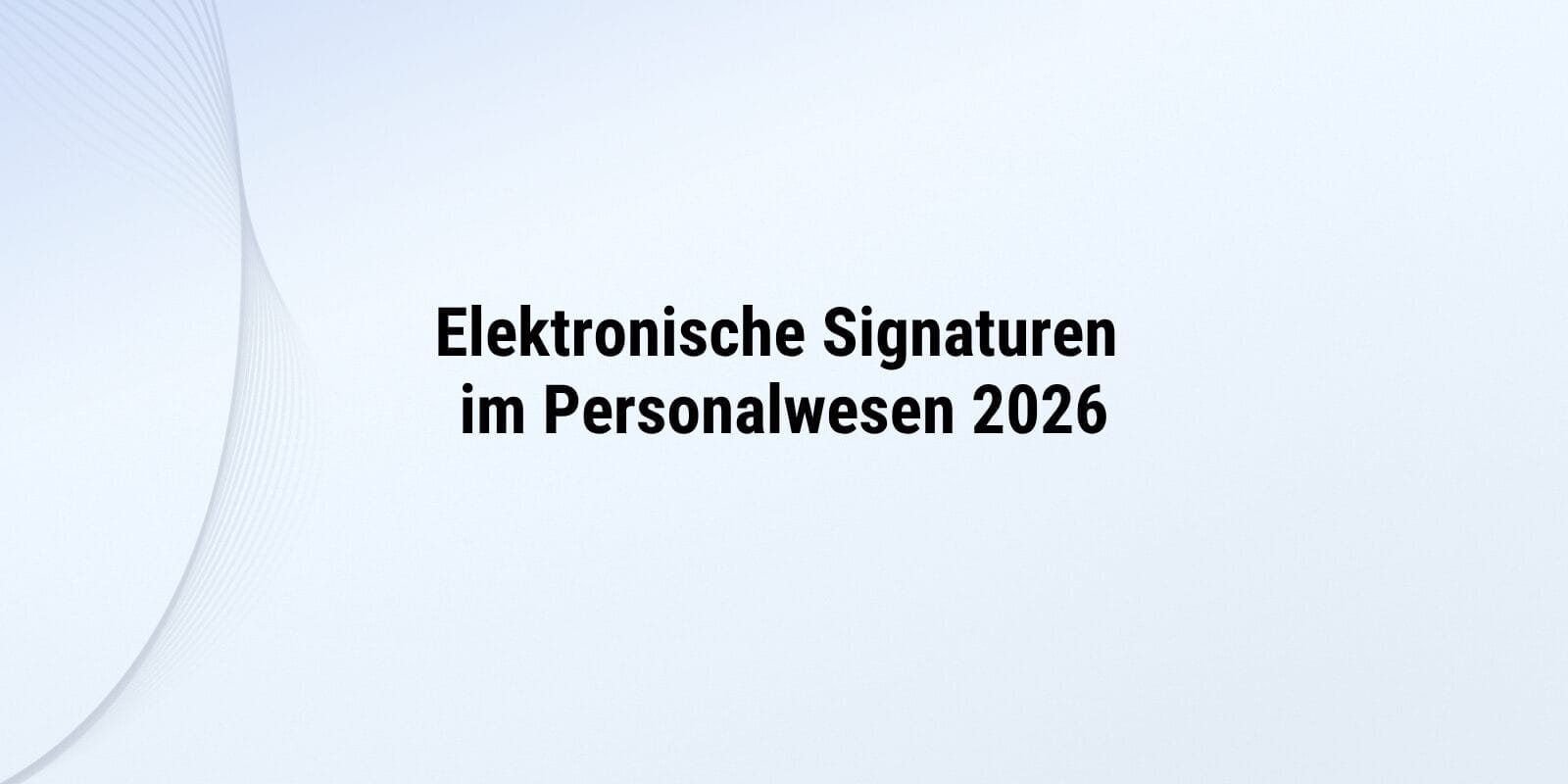 Elektronische Signaturen im Personalwesen 2026