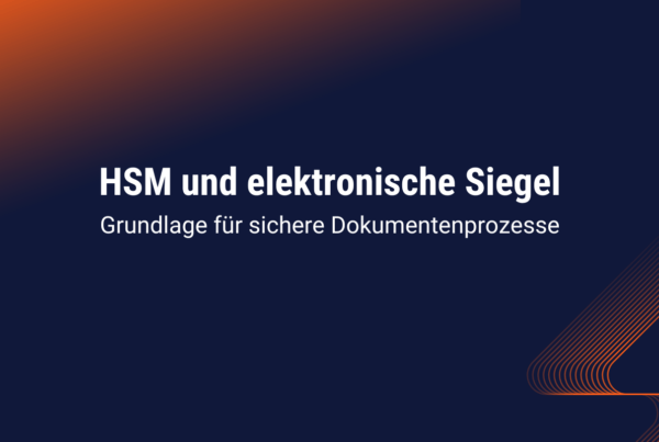 HSM und elektronische Siegel - Grundlage für sichere Dokumentenprozesse