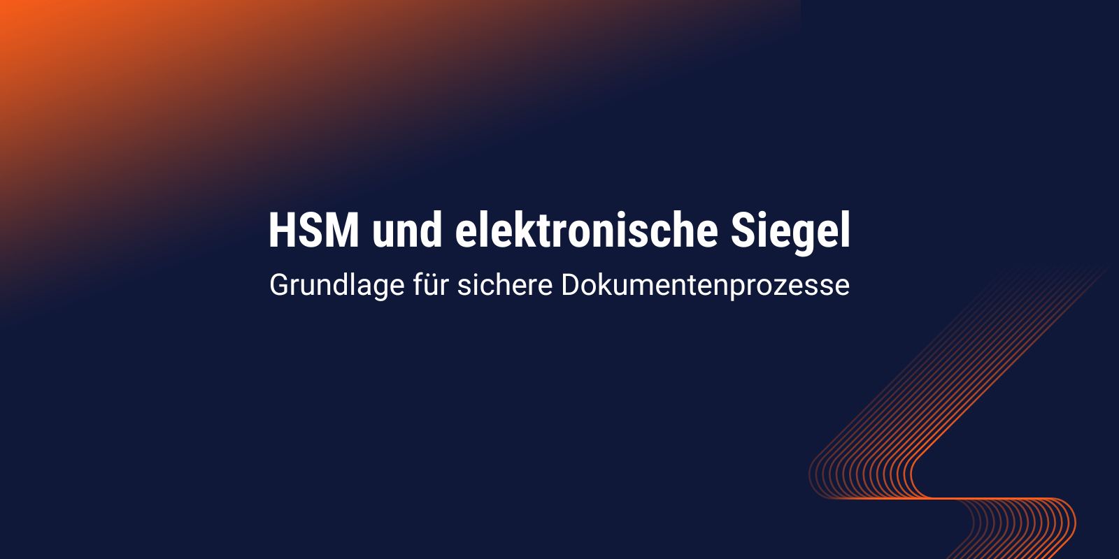HSM und elektronische Siegel - Grundlage für sichere Dokumentenprozesse