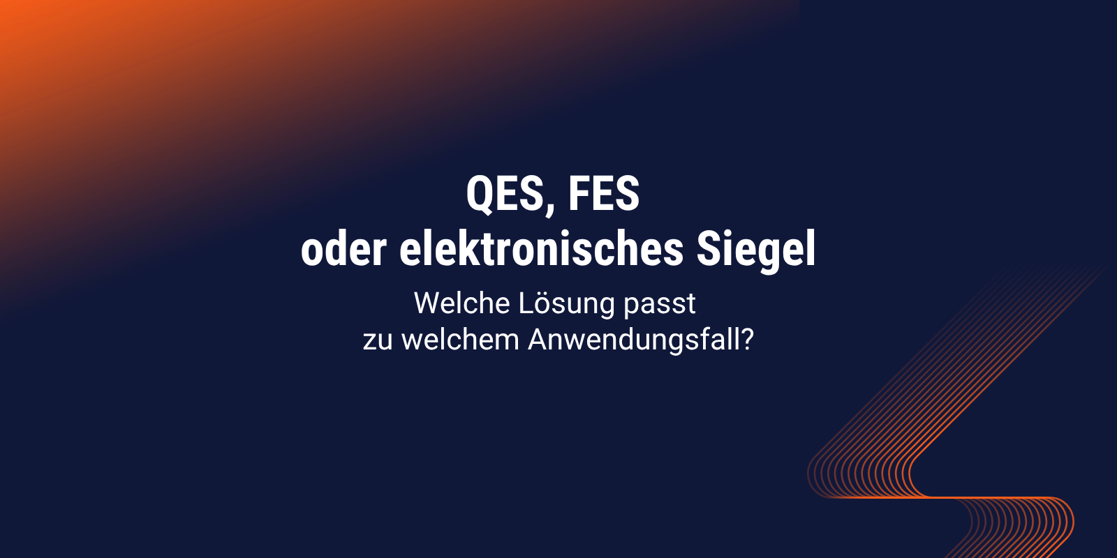 QES, FES oder elektronisches Siegel