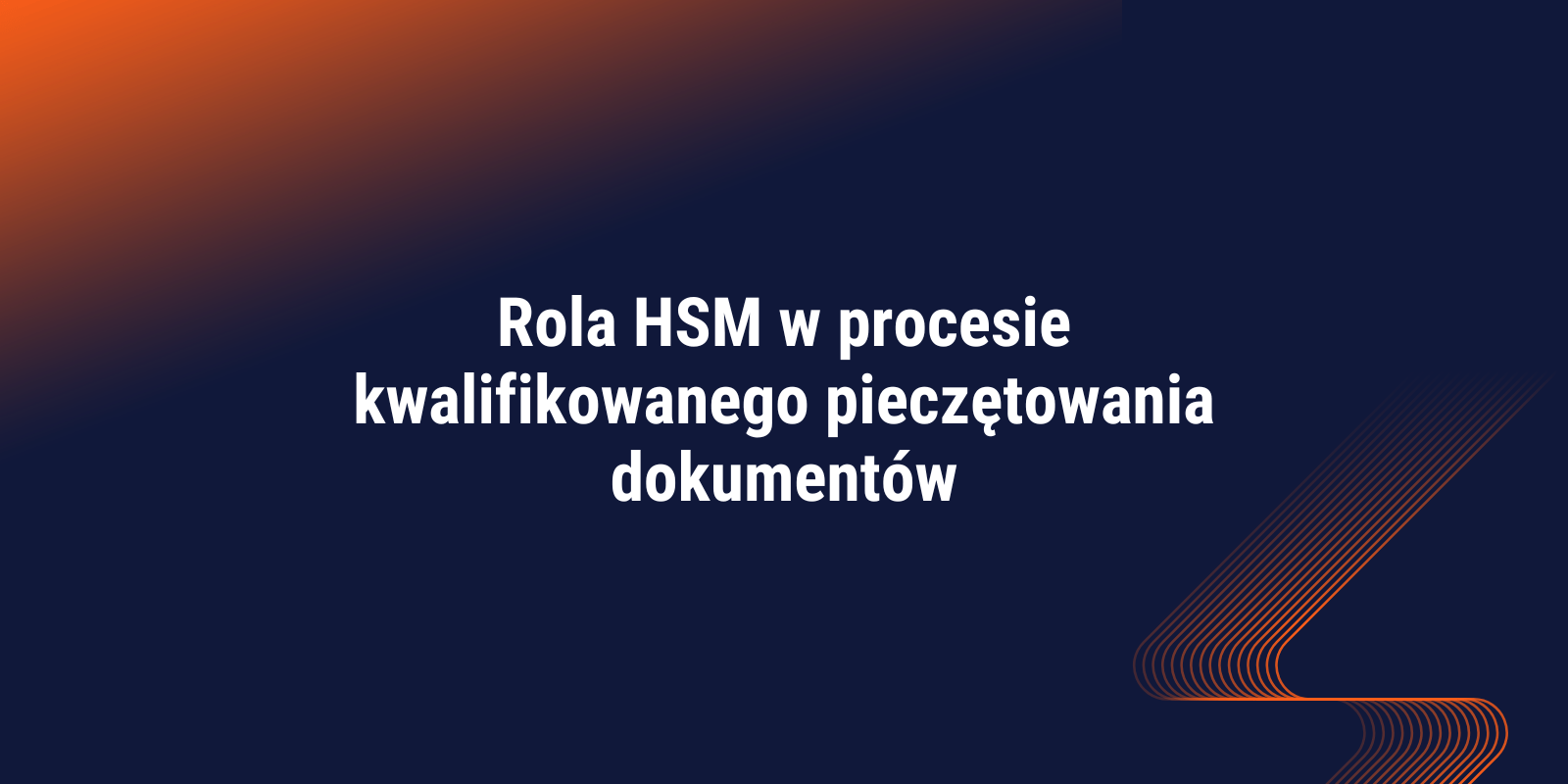 Rola HSM w procesie kwalifikowanego pieczętowania dokumentów 